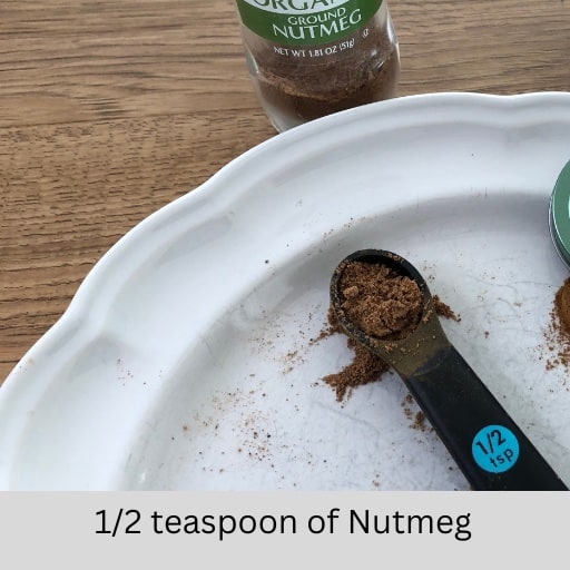 Half teaspoon Nutmeg