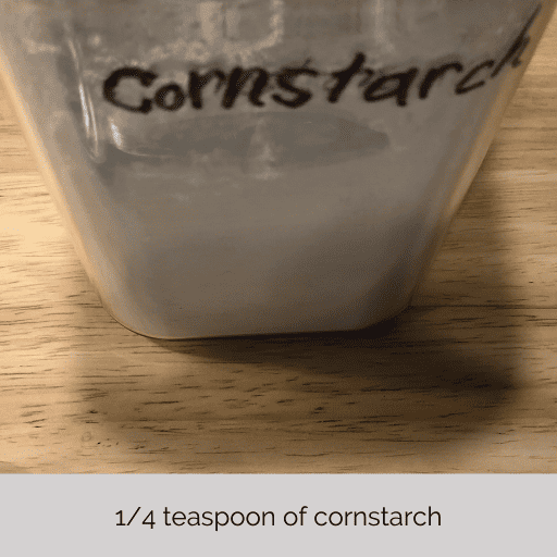 clear container of cornstarch.