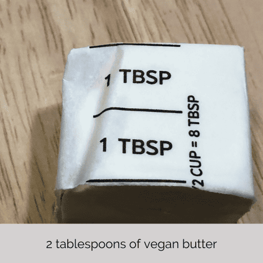 two tablespoons of vegan stick butter