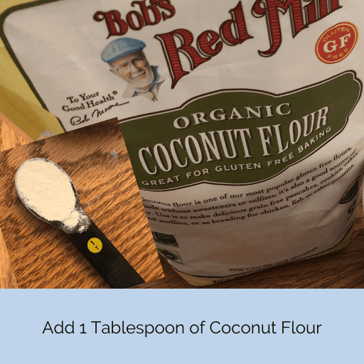1 Tablespoon coconut flour