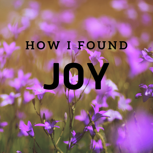 How I Found My Joy After Losing Almost Everything
