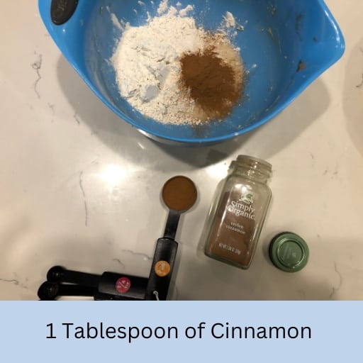 1 Tablespoon of Cinnamon into bowl