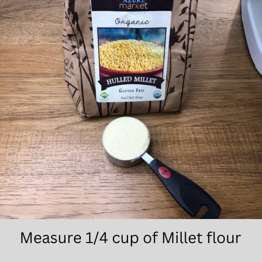 Measure one-fourth cup of Millet flour