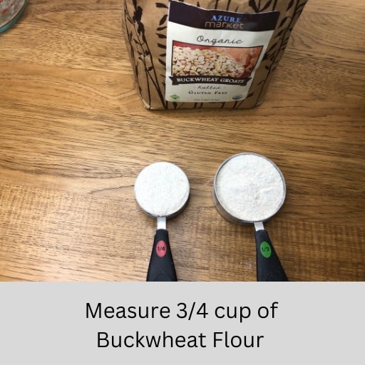 3/4 cup of Buckwheat flour