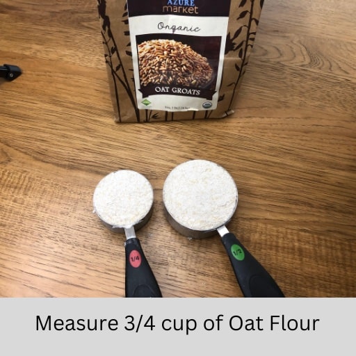 3/4 cup of oat flour