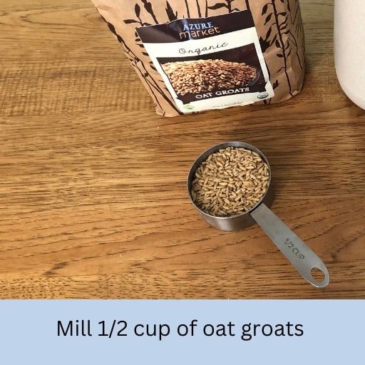 Mill 1/2 cup of oat groats