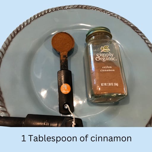 1 Tablespoon of cinnamon