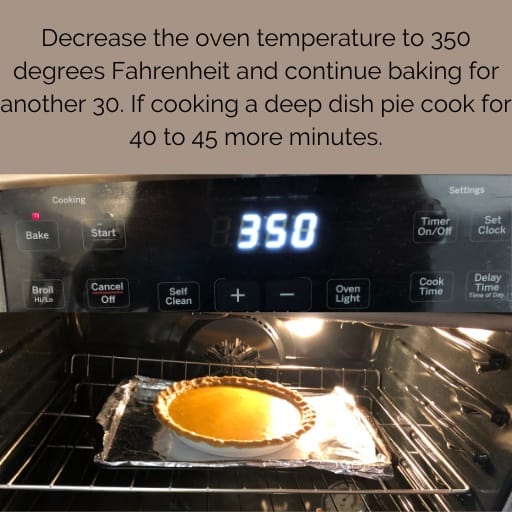 Decrease the oven temperature to 350 degrees Fahrenheit and continue baking for another 30 minutes. If cooking a deep dish pie, bake for 40 to 45 more minutes.