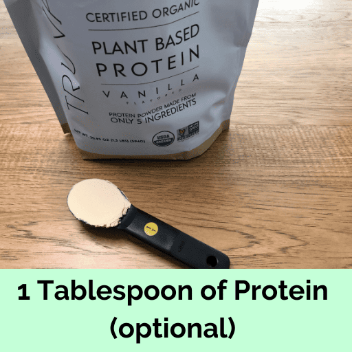 1 Tablespoon of protein powder is optional to stabilize blood sugar