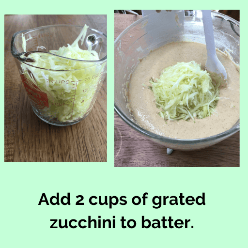 Add 2 cups of grated zucchini to batter.