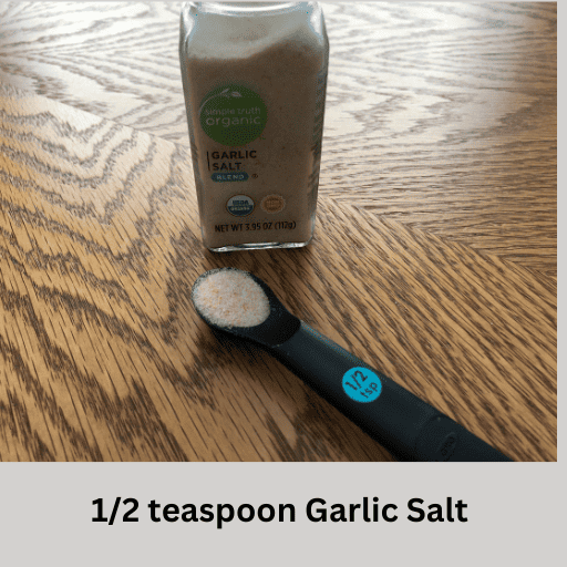 1/2 tsp Garlic Salt